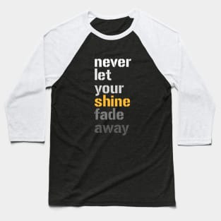 Don't Let Your Shine Fade Away Baseball T-Shirt